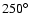 $250\hbox{$^\circ$ }$