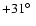 $+31\hbox{$^\circ$ }$
