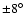 $\pm 8\hbox{$^\circ$ }$