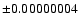 $\pm 0.00000004$