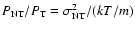 $P_{\rm NT}/P_{\rm T} = \sigma_{\rm NT}^2/(k T/m)$