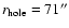 $r_{\rm hole}=71''$