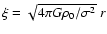 $\xi = \sqrt{4\pi G \rho_0/\sigma^2}\; r$