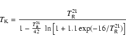 \begin{displaymath}T_{\rm K} = {T_{\rm R}^{21}\over 1-{T_{\rm R}^{21}\over 42}\; \ln\left[1+1.1\exp(-16/T_{\rm R}^{21})\right]}
\end{displaymath}