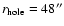 $r_{\rm hole}=48''$