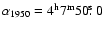 $\alpha_{1950}=4^{\rm h}7^{\rm m}50\hbox{$.\!\!^{\rm s}$ }0$