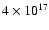 $4 \times 10^{17}$