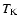 $T_{\rm K}$