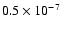 $0.5 \times 10^{-7}$