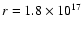 $r=1.8\times 10^{17}$