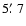 $5\hbox{$.\mkern-4mu^\prime$ }7$