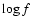 $\log f$