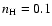 $n_{\rm {H}}=0.1$
