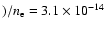 $)/n_{\rm {e}}=3.1\times 10^{-14}$