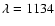 $\lambda=1134$
