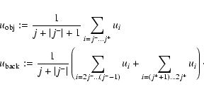 \begin{eqnarray*}&& u_{\rm obj}:=\frac{1}{j+\vert j^-\vert+1}\sum_{i=j^-\dots j^...
...j^-\dots (j^--1)} u_i+\sum_{i=(j^++1)\dots 2j^+} u_i\right)\cdot
\end{eqnarray*}