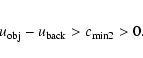 \begin{eqnarray*}u_{\rm obj}-u_{\rm back}>c_{\rm min2} > 0.
\end{eqnarray*}