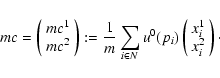 \begin{eqnarray*}mc=\left(
\begin{array}{c}
mc^1\\
mc^2
\end{array}\right)
:=\f...
...i)\left(
\begin{array}{c}
x^1_i\\
x^2_i
\end{array}\right)\cdot
\end{eqnarray*}