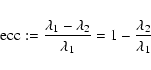 \begin{eqnarray*}{\rm ecc}:=\frac{\lambda_1-\lambda_2}{\lambda_1}=1-\frac{\lambda_2}{\lambda_1}
\end{eqnarray*}