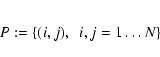 \begin{eqnarray*}P:=\{(i,j),\;~i,j=1\dots N\}
\end{eqnarray*}