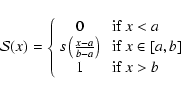 \begin{displaymath}%
\mathcal{S}(x)=\left\{
\begin{array}{cl}
0&\mbox{ if }x<a\\...
...\mbox{ if } x\in [a,b]\\
1&\mbox{ if } x>b
\end{array}\right.
\end{displaymath}
