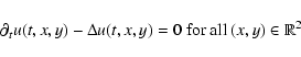 \begin{displaymath}%
\partial_t u(t,x,y) -\Delta u(t,x,y)=0
\mbox{ for all } (x,y)\in\mathbb{R}^2
\end{displaymath}
