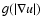 $g(\vert\nabla u\vert)$