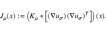 \begin{eqnarray*}J_\mu(x):=\left(K_\mu *
\left[\left(\nabla u_\sigma\right)
\left(\nabla u_\sigma\right)^T\right]\right)(x).
\end{eqnarray*}