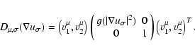 \begin{eqnarray*}D_{\mu,\sigma}(\nabla u_\sigma) = \left(v_1^\mu,v_2^\mu\right) ...
...0\\
0 & 1
\end{array} \right) \left(v_1^\mu,v_2^\mu\right)^T.
\end{eqnarray*}