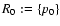 $R_0:=\{p_0\}$