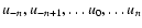 $u_{-n},u_{-n+1},\dots u_0,\dots u_n$