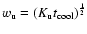 $w_{\rm u}=(K_{\rm u} t_{\rm cool})^{\frac{1}{2}}$