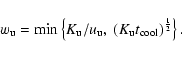 \begin{displaymath}w_{\rm u}=\min\left\{K_{\rm u}/u_{\rm u},\ (K_{\rm u} t_{\rm cool})^{\frac{1}{2}}\right\}.
\end{displaymath}