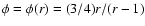 $\phi=\phi(r)=(3/4)r/(r-1)$