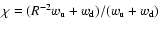 $\chi=(R^{-2}w_{\rm u}+w_{\rm d})/(w_{\rm u}+w_{\rm d})$
