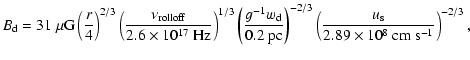 $\displaystyle B_{\rm d} = 31\ \mu{\rm G}
\left(\frac{r}{4}\right)^{2/3}
\left(\...
...
\left(\frac{u_{\rm s}}{2.89\times10^8\ {\rm cm}\ {\rm s}^{-1}}\right)^{-2/3} ,$