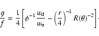 \begin{displaymath}\frac{g}{f}=
\frac{1}{4}\left[\phi^{-1}\frac{w_{\rm d}}{w_{\rm u}}-
\left(\frac{r}{4}\right)^{-1}R(\theta)^{-2}
\right] \cdot
\end{displaymath}