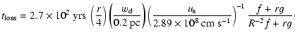 $\displaystyle t_{\rm loss} = 2.7\times10^2\ {\rm yrs}\
\left(\frac{r}{4}\right)...
...89\times10^8\ {\rm cm}\ {\rm s}^{-1}}\right)^{-1}
\frac{f+rg}{R^{-2}f+rg} \cdot$