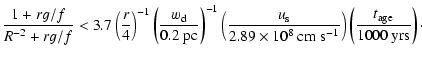 $\displaystyle \frac{1+rg/f}{R^{-2}+rg/f} < 3.7
\left(\frac{r}{4}\right)^{-1}
\l...
...m}\ {\rm s}^{-1}}\right)
\left(\frac{t_{\rm age}}{1000\ {\rm yrs}}\right) \cdot$