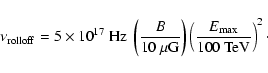 \begin{displaymath}\nu_{\rm rolloff}=5\times10^{17}\ {\rm Hz} \
\left(\frac{B}{1...
...\right)
\left(\frac{E_{\rm max}}{100~{\rm TeV}}\right)^2 \cdot
\end{displaymath}