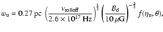 $\displaystyle w_{\rm u} = 0.27\ {\rm pc}\
\left(\frac{\nu_{\rm rolloff}}{2.6\ti...
...\frac{B_{\rm d}}{10\ \mu{\rm G}}\right)^{-\frac{3}{2}}
f(\eta_{\rm u},\theta) ,$