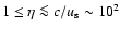 $1\le\eta\la c/u_{\rm s}\sim10^2$