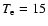$T_{\rm e} = 15$