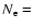 $N_{\rm e} = $
