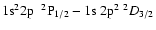 $1{\rm s}^2 2{\rm p} ~~^2{\rm P}_{1/2} - 1{\rm s}~2{\rm p}^2 ~^2D_{3/2}$