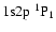 $1{\rm s}2{\rm p}~^1{\rm P}_1$