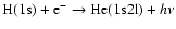 ${\rm H} (1{\rm s}) + {\rm e}^- \rightarrow
{\rm He} (1{\rm s}2{\rm l}) + h\nu$