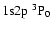 $1{\rm s}2{\rm p}~^3{\rm P}_0$