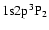 $1{\rm s}2{\rm p}^3{\rm P}_2$