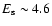 $E_{\rm s} \sim 4.6$